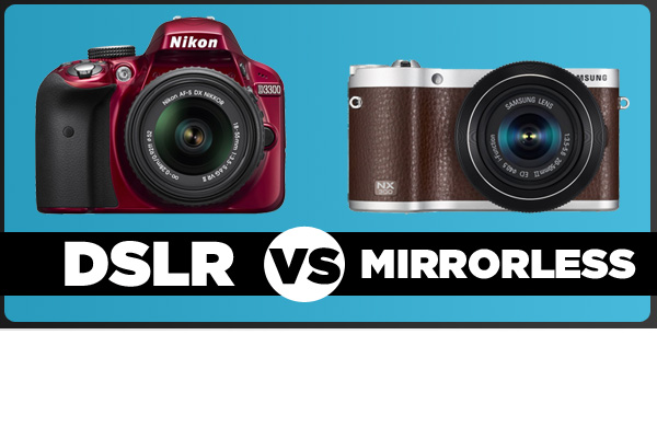 DSLR và Mirrorless, lựa chọn nào cho bạn?