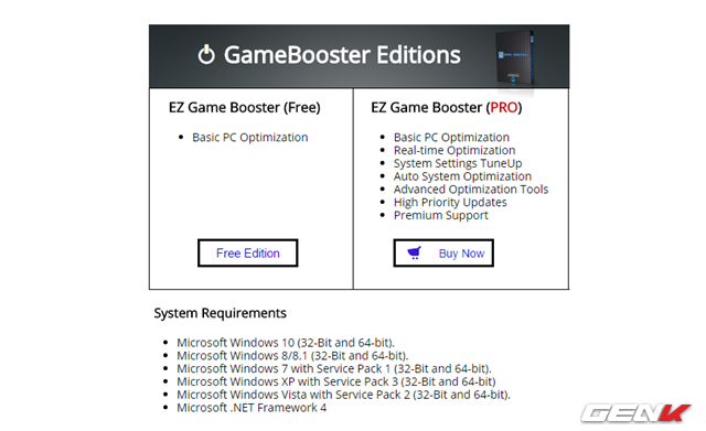  EZ Game Booster cung cấp cho người dùng 2 lựa chọn dành để tải về và sử dụng, bao gồm phiên bản miễn phí chỉ với tính năng duy nhất là tối ưu hóa hệ thống ở chế độ đơn giản và phiên bản Pro được cung cấp với giá gần 13USD cho phí bản quyền sử dụng tại đây. 