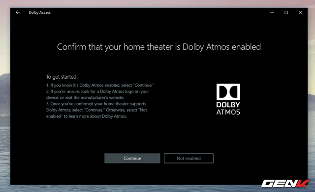 
Trường hợp nếu bạn chọn “Dolby Atmos for Hometheater”, bạn sẽ được gợi ý nên sử dụng tùy chọn này nếu thiết bị âm thanh của bạn có logo “Dolby Atmos”. Nếu xác nhận thiết bị có hỗ trợ, hãy nhấn “Continue”.
