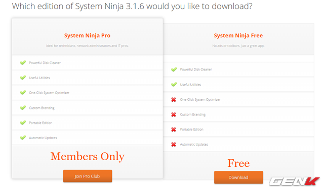  System Ninja được cung cấp với 2 hình thức, bao gồm miễn phí và phiên bản Pro dành cho “người dùng thân thiết”. Với phiên bản miễn phí, bạn sẽ được cung cấp 1 số các tính năng cơ bản. Còn với phiên bản Pro, bạn sẽ được cung cấp thêm nhiều tính năng rất hay và được hỗ trợ một cách tối đa với mức phí gần 20USD/năm. Bạn đọc có thể lựa chọn và tìm hiểu thêm tại đây. 
