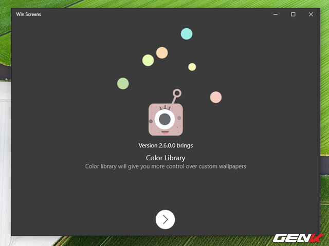  Chờ vài giây để ứng dụng khởi động, sau đó hãy nhấp vào “>” để truy cập vào giao diện chính của Win Screens. 