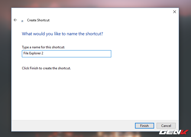  Đặt tên cho shortcut mới này là gì cũng được, như “File Explorer 2” chẳng hạn. 