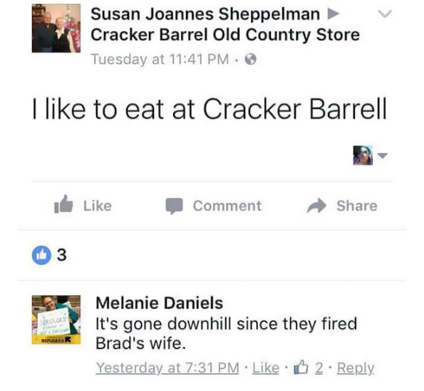 Khi một người khách nói rằng mình thích ăn tại Cracker Barrell, hiện ngay ra ở dưới một bình luận Mọi thứ trở nên tệ hại từ ngày họ đuổi vợ của Brad.