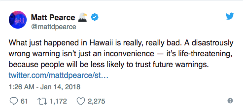  Điều mới xảy ra ở Hawaii thì thật sự, thật sự tồi tệ. Một cảnh báo hiểm hoạ sai thì không chỉ là một lỗi nhỏ - nó đe doạ mạng sống, vì người dân sẽ ít tin những cảnh báo trong tương lai. 