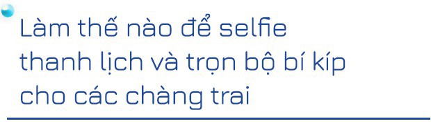 Hãy ngưng phán xét những chàng trai thích selfie bởi ai cũng có những khoảnh khắc tuổi trẻ cần được lưu giữ - Ảnh 4.