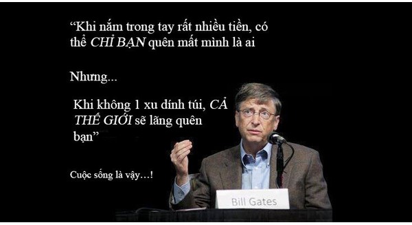 Bill Gates: &#39;Khi kh&#244;ng c&#243; tiền, cả thế giới sẽ l&#227;ng qu&#234;n bạn&#39;