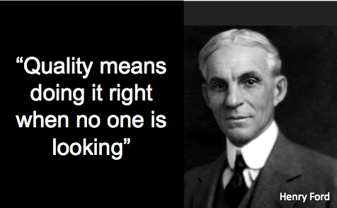 Chất lượng có nghĩa là làm đúng kể cả khi không có ai để ý - Henry Ford.