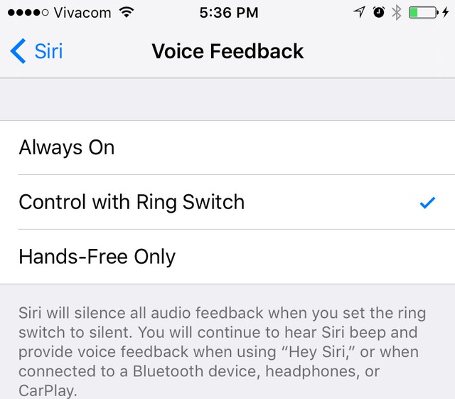  Bạn có thể chuyển Siri về chế độ im lặng bằng nút tắt âm của iPhone. Tuy nhiên, để làm được điều đó, ta cần thiết lập Settings > General, kéo xuống dưới tới mục Siri rồi bấm vào đó để vào mục Voice Feedback. Sau đó chuyển nó từ Always sang Control with Ring Switch. 