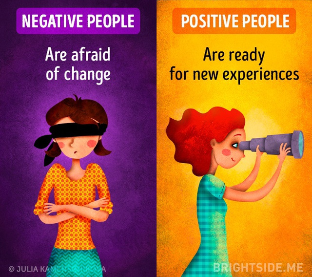  Người sống tiêu cực luôn sợ thay đổi, trong khi người sống tích cực luôn sẵn sàng chờ đón những trải nghiệm mới. 
