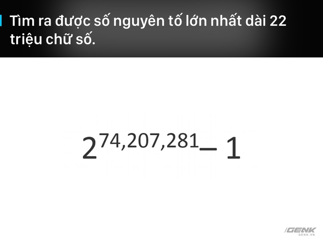  Một trong những thử thách đã tồn tại lâu đời trong ngành toán học: tìm ra được số nguyên tố lớn nhất. 