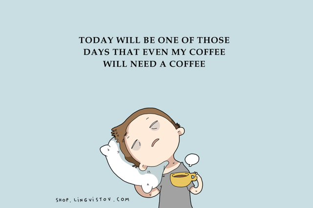  Hôm nay sẽ là một trong những ngày mà thậm chí cà phê của tôi cũng sẽ cần cà phê 