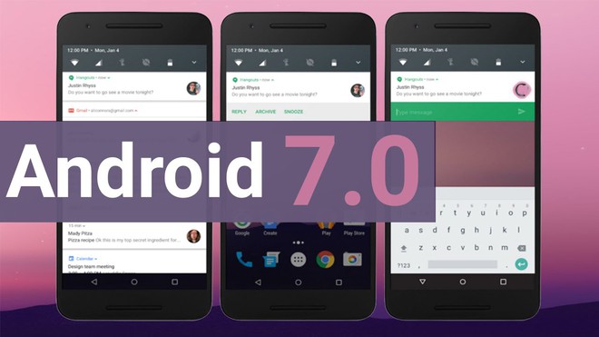  Nhiều khả năng Android 7.0 sẽ là phiên bản cuối cùng dành cho các thiết bị không được hỗ trợ lên Oreo. 