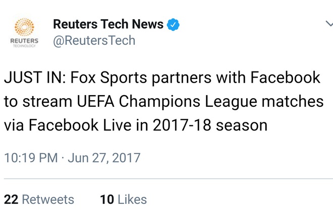  Twitter chính thức của Reuters thông báo về việc Fox Sports có thể live-streaming các trận đấu của Champions League mùa giải 2017-18. Facebook tiến quân tới Hollywood, sẵn sàng chi 3 triệu USD cho một tập phim truyền hình, thế lực mới là đây 