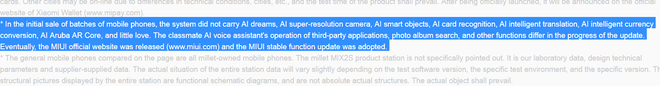  Trang thông tin của Mi Mix 2S trên website chính thức của Xiaomi tại Trung Quốc cho biết sẽ có rất nhiều tính năng AI không có mặt khi máy mới bán ra trong thời gian đầu, và người dùng sẽ nhận được nó qua các bản cập nhật phần mềm. Tuy nhiên, nhận dạng khuôn mặt không có trong danh sách này. 