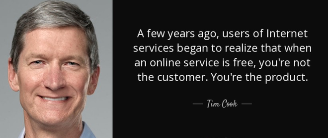  Một vài năm trước, người dùng các dịch vụ Internet đã bắt đầu nhận ra rằng khi mà một dịch vụ online miễn phí, bạn không phải là khách hàng. Bạn là sản phẩm. 