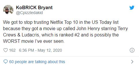 Thôi đừng tin cái danh sách Top 10 tại Mỹ của Netflix nữa, bởi vì họ đã xếp “John Henry”, với sự góp mặt của Terry Crews và Ludacris, vào vị trí thứ 2, nhưng nó lại là bộ phim TỆ NHẤT mà tôi từng xem đấy.