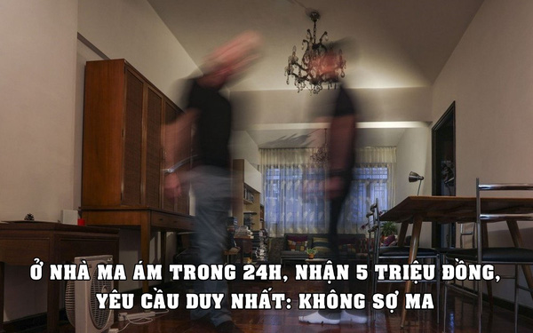 Việc nhẹ lương cao: Ở 24 giờ trong nhà ‘ma ám’, nhận ngay 5 triệu đồng, yêu cầu duy nhất là không sợ ma - Ảnh 1.