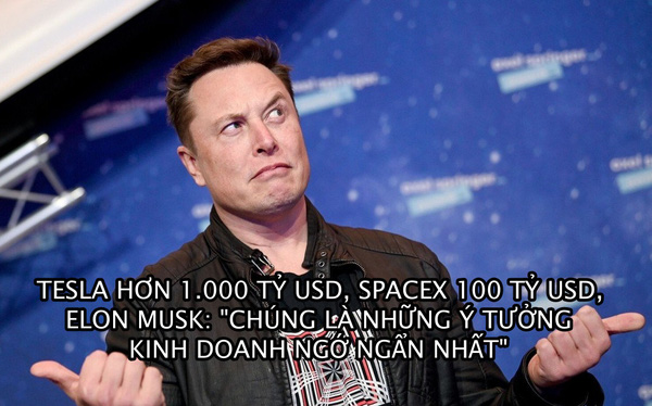 Elon Musk: ‘SpaceX và Tesla là những ý tưởng kinh doanh ngớ ngẩn nhất’ [HOT]