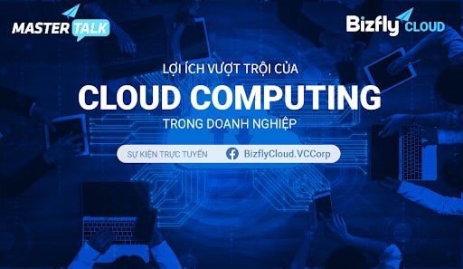 [Trực tuyến] Lợi ích vượt trội của Cloud Computing trong doanh nghiệp: Ứng dụng thực tế - Ảnh 1.