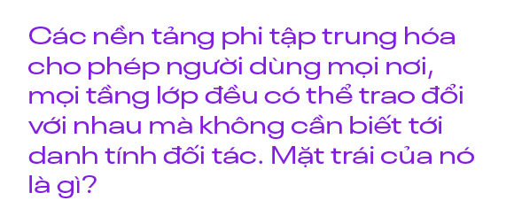 Chuyên gia blockchain Trần Dinh: Những lợi ích của Web3 không chỉ áp dụng riêng cho những ai sở hữu tiền điện tử - Ảnh 6. Chuyên gia blockchain Trần Dinh: Những lợi ích của Web3 không chỉ áp dụng riêng cho những ai sở hữu tiền điện tử - Ảnh 6.