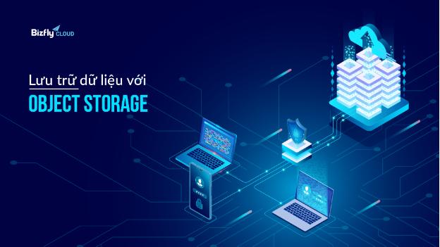 Giảm chi phí lưu trữ dữ liệu với Object Storage và các bước để xây dựng hệ thống - Ảnh 1.