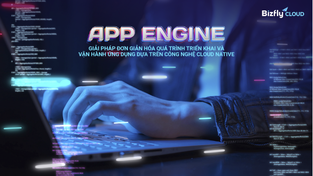 Giải phóng công việc quản lý máy chủ và cấu hình cho Developer với App Engine của Bizfly Cloud - Ảnh 1.