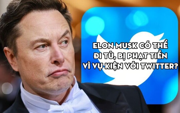 Điều gì xảy ra với Elon Musk nếu không tuân theo phán quyết của tòa án trong vụ kiện với Twitter? - Ảnh 1.