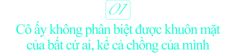 Người phụ nữ mắc chứng mù mặt: Cô ấy không phân biệt được bất cứ ai, kể cả chồng của mình - Ảnh 2.