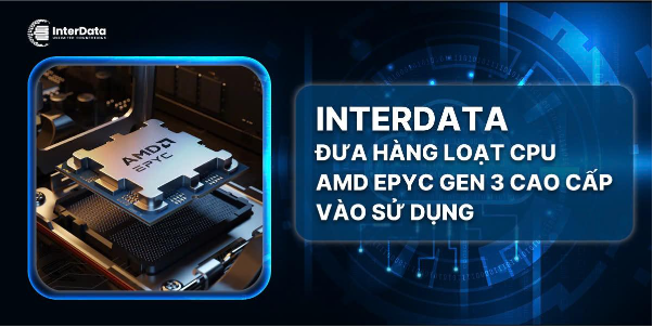 CPU AMD EPYC Gen 3 chính thức đổ bộ InterData tăng sức mạnh tối đa hệ thống máy chủ- Ảnh 1. CPU AMD EPYC Gen 3 chính thức đổ bộ InterData tăng sức mạnh tối đa hệ thống máy chủ- Ảnh 1.