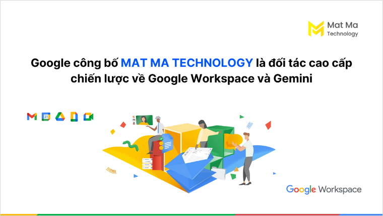 Google công bố Mat Ma Technology là đối tác cao cấp chiến lược về Google Workspace và Gemini- Ảnh 1.