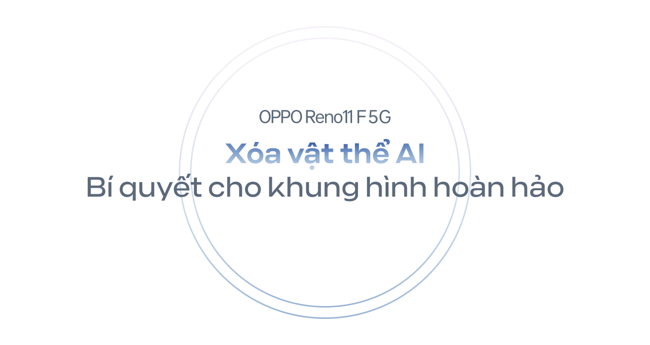 Trở thành phù thủy chỉnh ảnh với công nghệ AI trên OPPO Reno11 F 5G- Ảnh 10.