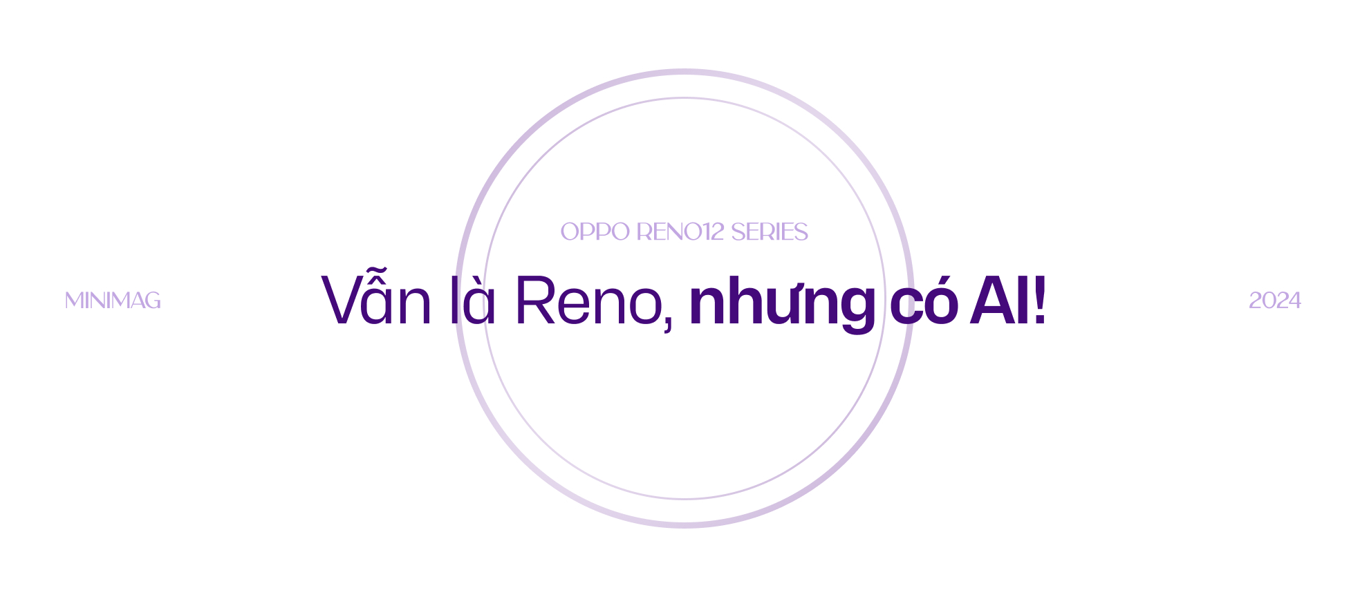 Đánh giá Reno12 Series: AI sẽ là thứ giúp bạn gắn bó với 