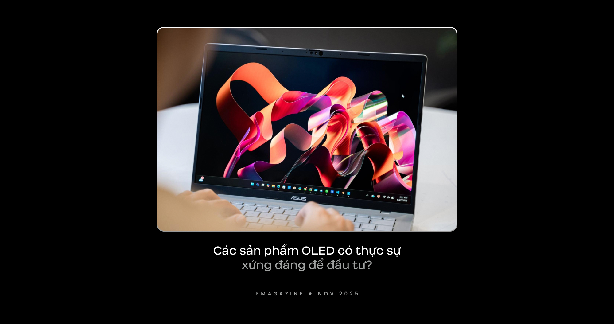 Đầu tư cho tầm nhìn: Vì sao laptop ASUS OLED là lựa chọn thông minh hàng đầu - Ảnh 2. Đầu tư cho tầm nhìn: Vì sao laptop ASUS OLED là lựa chọn thông minh hàng đầu - Ảnh 2.