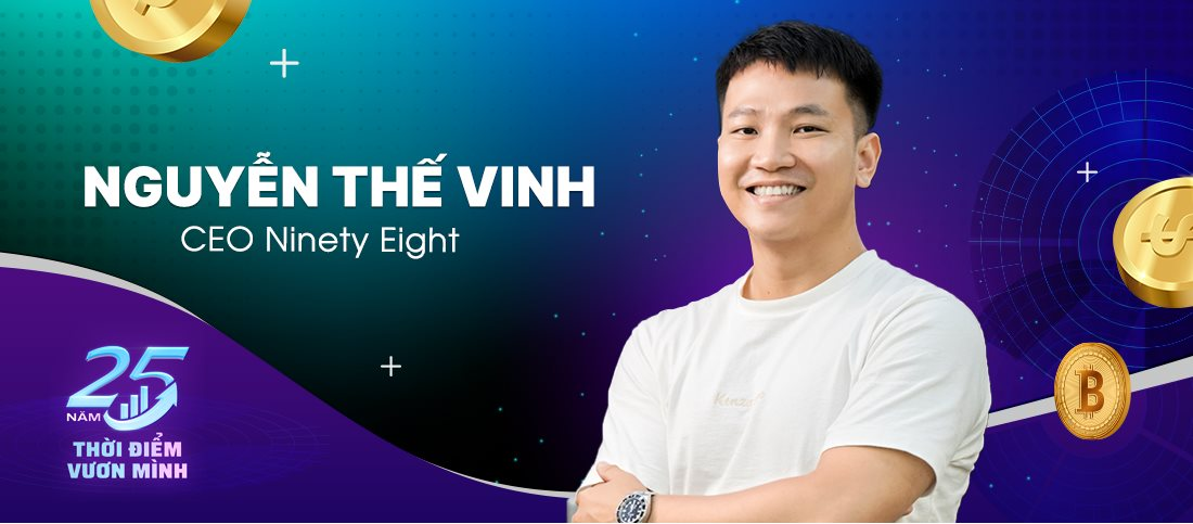 CEO Ninety Eight Nguyễn Thế Vinh kể chuyện 2 lần ‘phá sản’ và khởi nghiệp lần 3 tạo sản phẩm blockchain Top 5 thế giới- Ảnh 1.