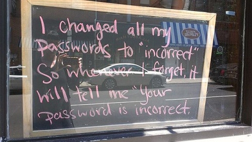 
Tôi đổi tất cả các mật khẩu là không đúng để khi nào mà tôi quên thì nó sẽ nhắc tôi nhớ rằng mật khẩu của bạn không đúng. - Đã ai thấy mật khẩu wifi ở đây chưa?
