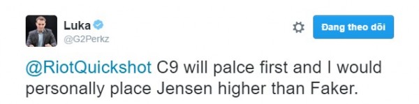 
- Tôi đánh giá C9 sẽ nhất bảng và Jensen trình cao hơn Faker
