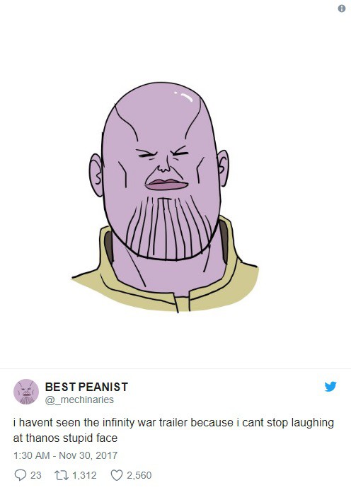 
Tôi vẫn chưa dám xem trailer của Infinity War vì tôi không thể nhịn cười được khi nhìn thấy mặt thộn của Thanos
