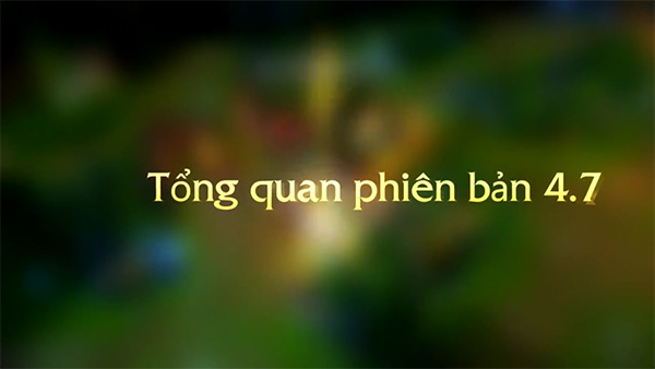 Tổng quan phiên bản Liên Minh Huyền Thoại 4.7 1