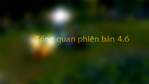 Tổng quan phiên bản Liên Minh Huyền Thoại 4.6 1