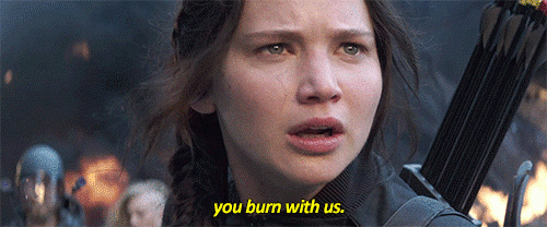 
Lửa sẽ bén đó! Và nếu chúng tôi cháy, ông cũng sẽ cháy cùng chúng tôi! – Katniss
