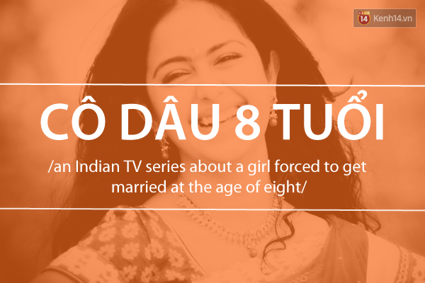  9. Cô dâu 8 tuổi - Một bộ phim truyền hình Ấn Độ dài tập về một người bị ép kết hôn khi mới chỉ bước sang tuổi thứ 8. 