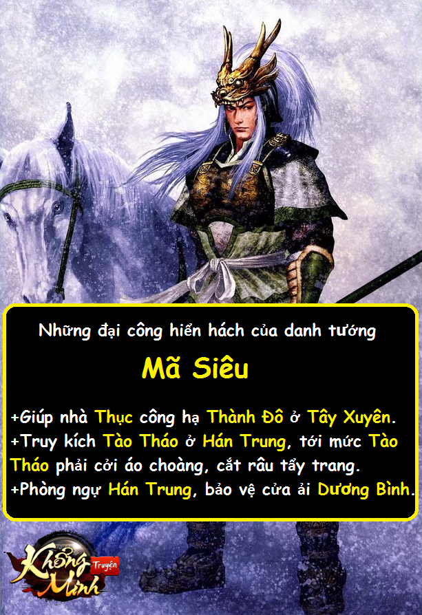 Mã Siêu là vị võ tướng, một chiến binh Tây Lương dũng mãnh nổi danh trong lịch sử thời Tam Quốc. Sử sách đã ghi nhận, ông có tài bắn tên, trong mỗi trận đánh thường xung phong đi đầu.