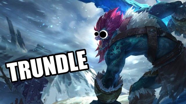 
Trundle hỗ trợ đang rất sốt.
