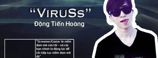 ViruSs là streamer game đời đầu và cũng là streamer thành công bậc nhất tại Việt Nam tính tới thời điểm hiện tại.