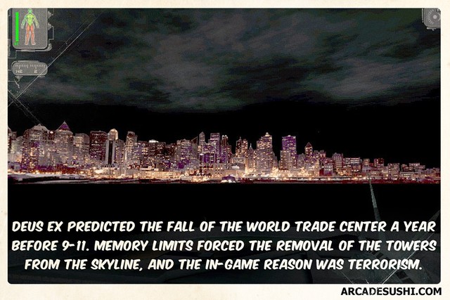 
Deus Ex (2000) đã tiên đoán trước sự sụp đổ của tòa tháp đôi New York. Thực chất vì lý do thiếu bộ nhớ mà hãng phát triển đã phải cắt đi hai tòa nhà trong game, nhưng trùng hợp là lý do đưa ra để giải thích cho sự biến mất của hai tòa nhà là khủng bố.
