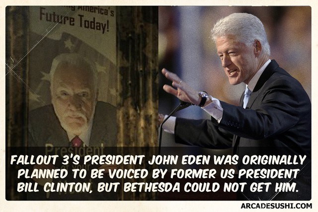 
Tổng thống John Eden trong Fallout 3 suýt nữa đã được lồng tiếng bởi cựu tổng thống Mỹ Bill Clinton nếu Bethesda thuyết phục thành công chính trị gia này.
