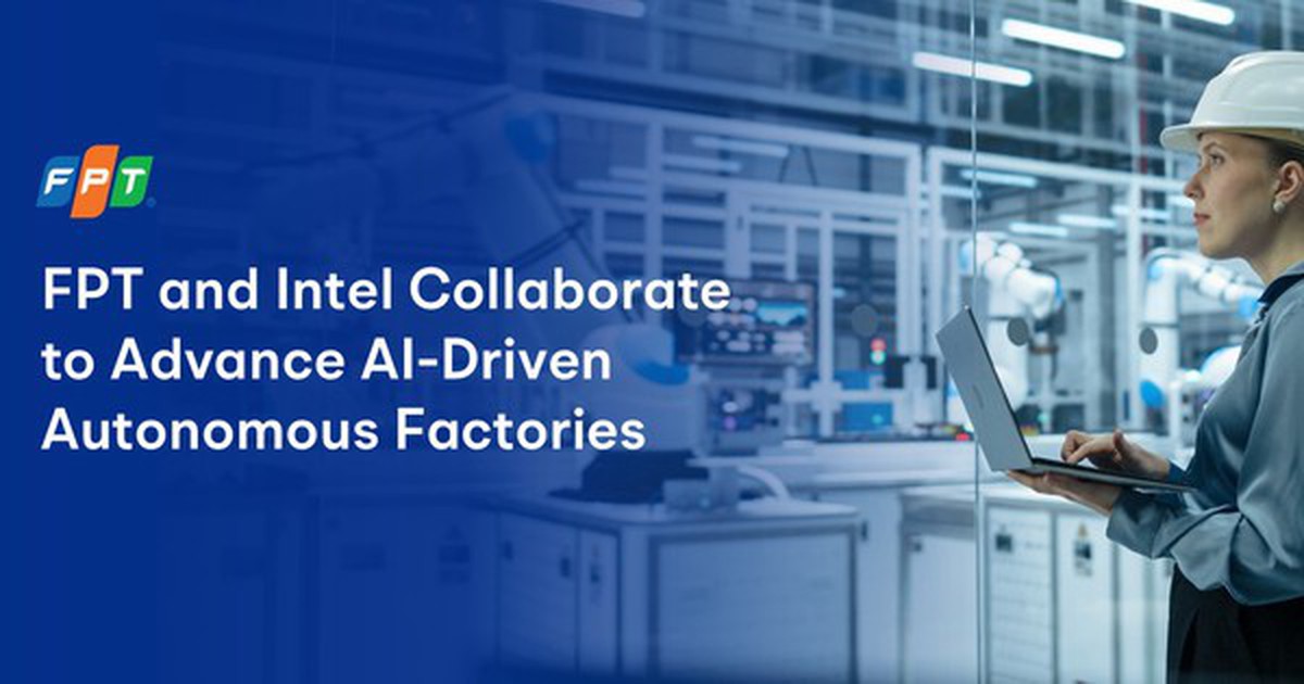 FPT bắt tay Intel phát triển nhà máy “tự vận hành” bằng AI