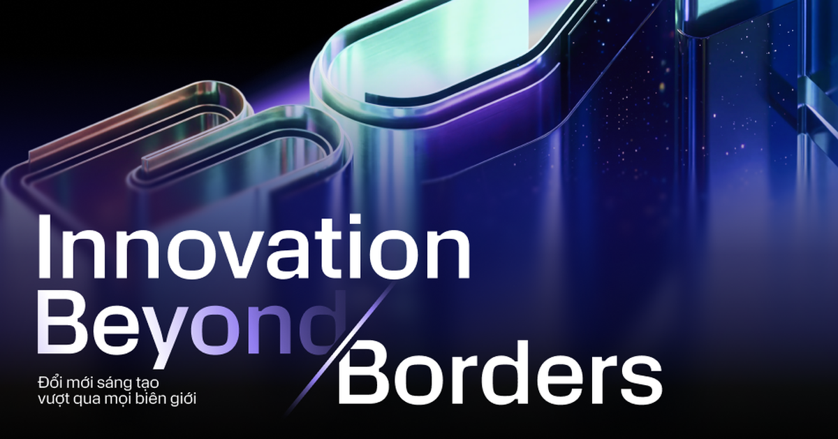 Innovation Beyond Borders - "Đổi mới sáng tạo vượt qua mọi biên giới" nghĩa là gì?