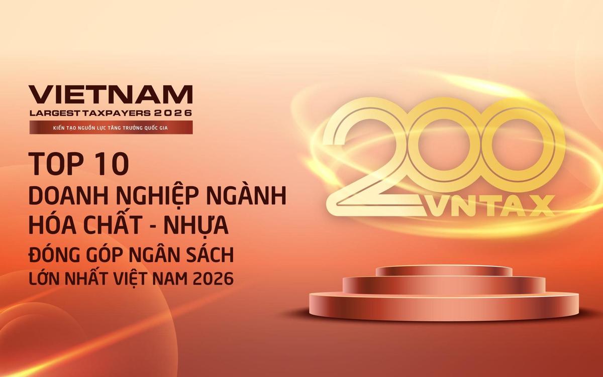 Công bố 10 doanh nghiệp hóa chất – nhựa nộp ngân sách lớn nhất Việt Nam năm 2025: Một nửa là doanh nghiệp nhà nước