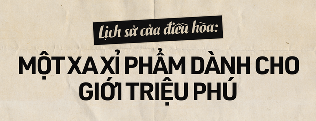 120 năm lịch sử của điều hòa: Từ xa xỉ phẩm dành cho giới triệu phú đến thiết bị bình dân trong thời đại biến đổi khí hậu - Ảnh 3.